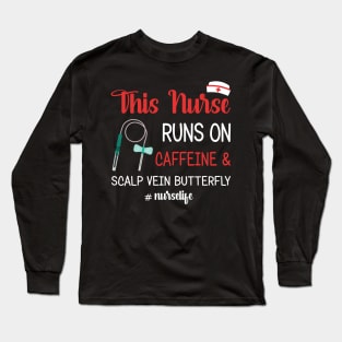 This Nurse Runs On Caffeine And Scalp Vein Long Sleeve T-Shirt